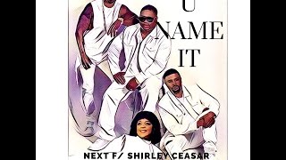 NEXT Ft. Shirley Ceasar - U Name It