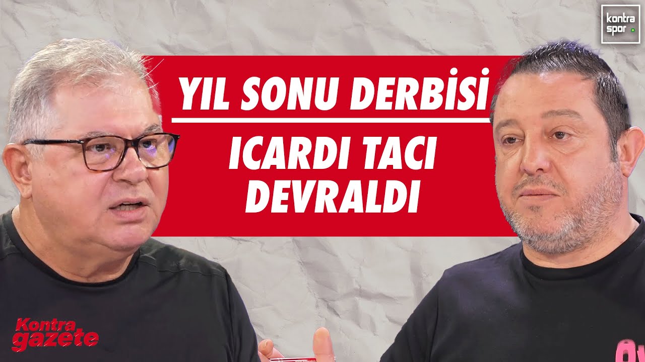🔴 CANLI | Yıl sonu derbisi, Icardi'nin yükselen performansı | Kontra Gazete