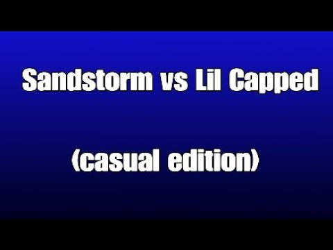 Sandstorm vs Lil Capped (casual edition )