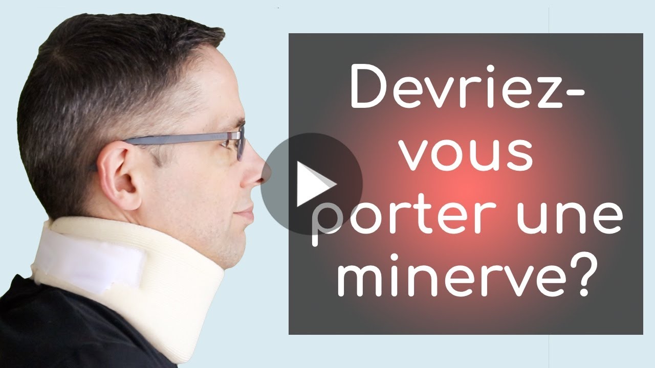 Douleur au cou : devrait-on porter une minerve 