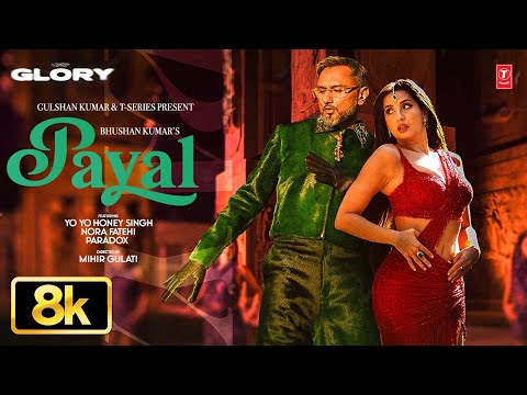 PAYAL 8K Full Song: Yo Yo Honey Singh | Nora Fatehi | Paradox | Glory | Bhushan Kumar