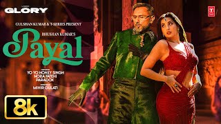 PAYAL 8K Full Song: Yo Yo Honey Singh | Nora Fatehi | Paradox | Glory | Bhushan Kumar
