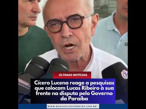 Cícero Lucena reage a pesquisas que colocam Lucas Ribeiro à sua frente na disputa pelo Governo da PB