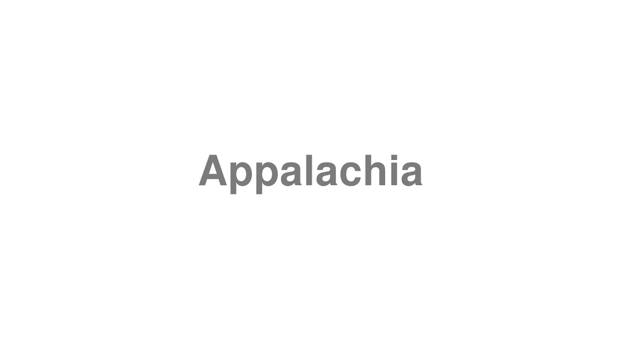 How to Pronounce Appalachia