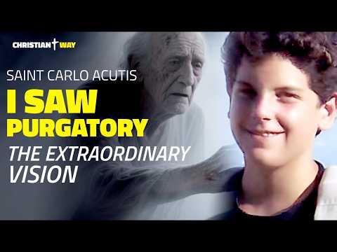 Carlo Acutis and His Astonishing Vision of Purgatory