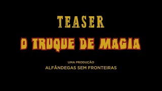 Teaser 'O Truque de Magia'