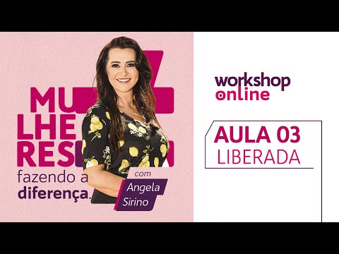 #Aula 03 - Workshop Online - Mulheres Fazendo a Diferença | Angela Sirino