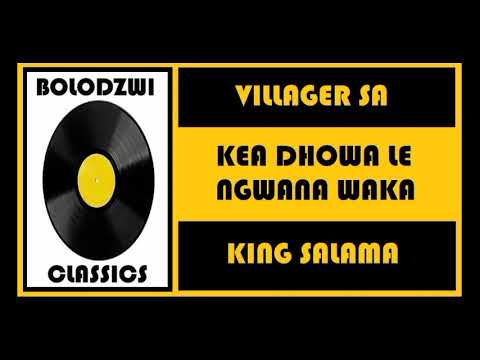 VILLAGER SA x KING SALAMA - KEA DHOWA LE NGWANA WAKA