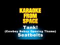 Seatbelts Tank Cowboy Bebop Opening Theme Karaoke Instrumental Lyrics