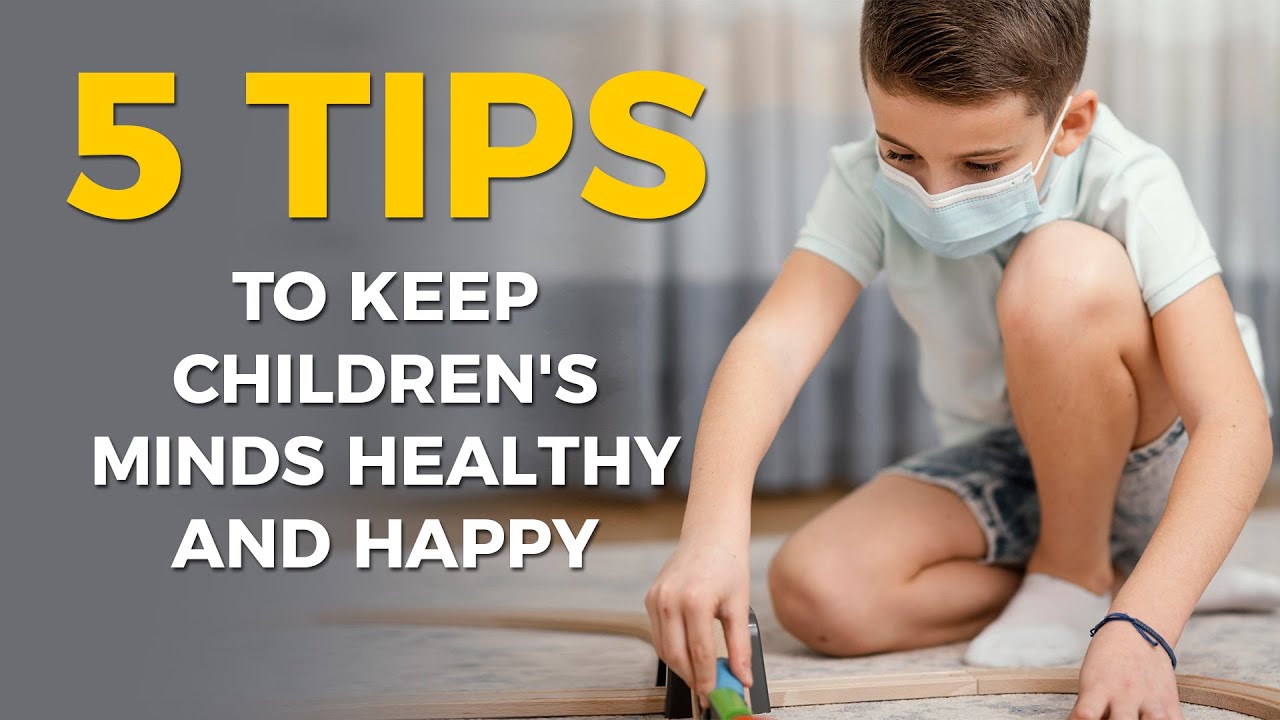 5 Tips to Keep Children's Minds Healthy and Happy