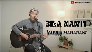 Download lagu BILA NANTI - NABILA MAHARANI | COVER BY SIHO LIVE ACOUSTIC mp3