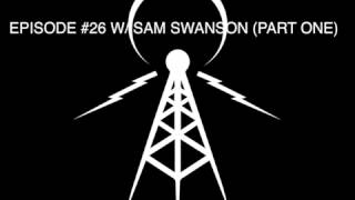 SAM SWANSON INTERVIEW (PART ONE) - OMEGA FREQUENCY EPISODE 26