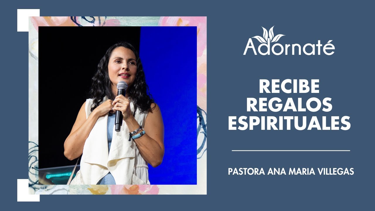 Recibe regalos espirituales. | Adornate | Abril 2021 | Pr. Ana María Villegas | Iglesia Full Life