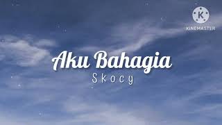 Download lagu Aku Bahagia - Skocy (lirik) mp3