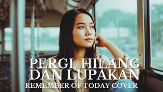 Download lagu Cover Pergi Hilang dan Lupakan – Remember of Today mp3
