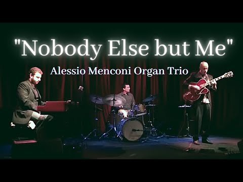 Nobody else but me | Alessio Menconi Organ  Trio