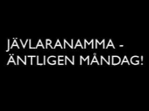 Jävlaranamma - Äntligen Måndag!