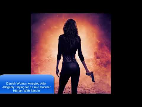 Bitcoin News 12/10/2017: Danish Woman Arrested After Allegedly Paying for a Fake Darknet Hitman