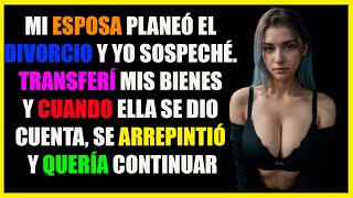 SOSPECHÉ QUE MI ESPOSA QUERÍA EL DIVORCIO Y ACTUÉ ANTES QUE ELLA...