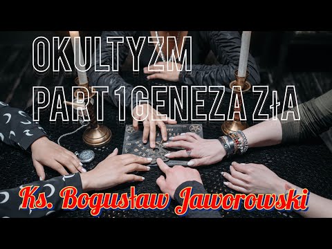 Okultyzm - Part 1 - Geneza zła. Kazanie Ks. Bogusław Jaworowski