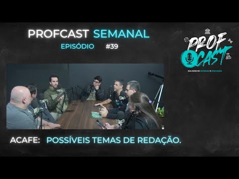 Profcast #39 - Acafe: Possíveis temas de redação.