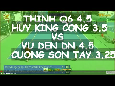 Thinh Q6 4.5  - Huy King Cong 3.5  vs Vu Den Dn 4.5  - Cuong Son Tay 3.25  * 3904 Vntennis - Minh Th