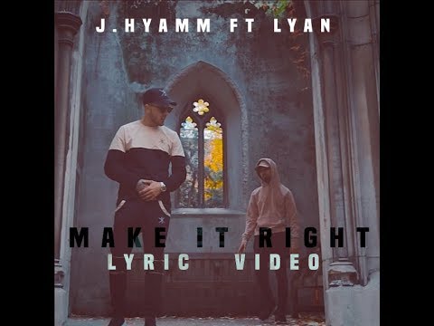 J.Hyamm - Make it Right ft LYAN | Lyrics |