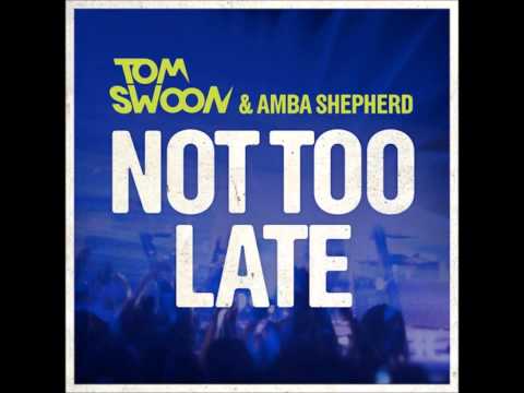 Tom Swoon feat. Amba Shepherd - Not Too Late (Original Mix)