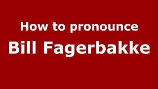 How to pronounce Bill Fagerbakke