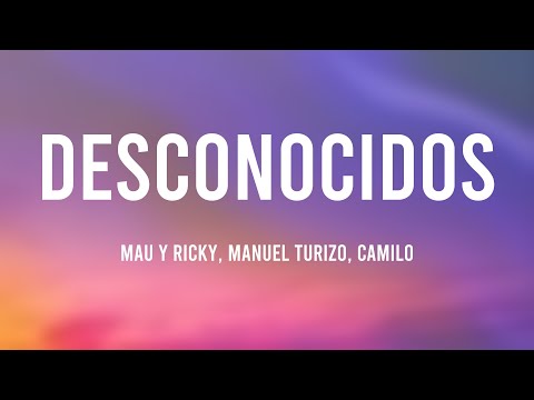 Desconocidos - Mau Y Ricky, Manuel Turizo, Camilo (Lyrics)