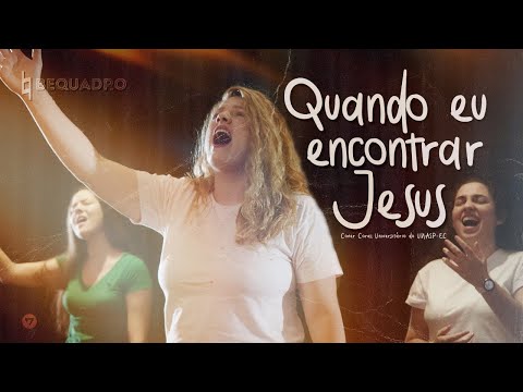 QUANDO EU ENCONTRAR JESUS - BEQUADRO | CORAL UNIVERSITÁRIO DO UNASP (COVER )