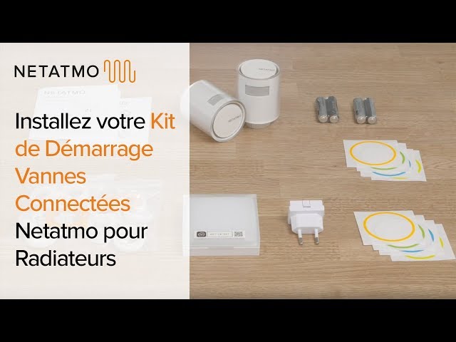 Comment installer votre Kit de Démarrage Vannes Connectées Netatmo pour Radiateurs