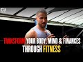 Using Fitness to Transform Your Body, Mind & Finances