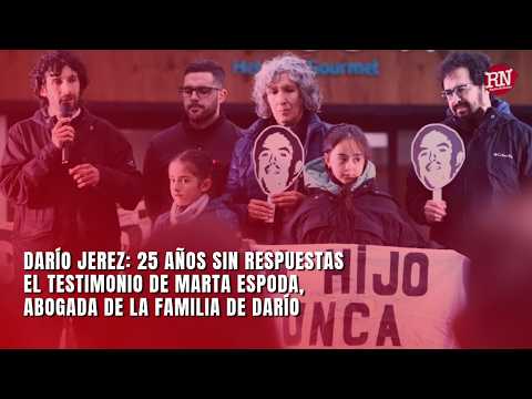 Darío Jerez: 25 años sin respuestas. El testimonio de Marta Esponda, abogada de la familia de Darío