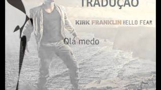 Kirk Franklin - Hello Fear - Tradução