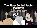 The Story Behind Every Arctic Monkeys Album Cover