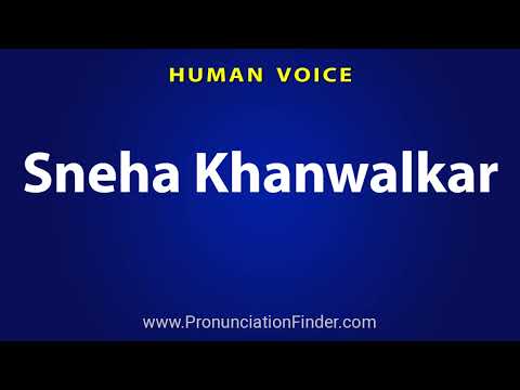 How To Pronounce Sneha Khanwalkar