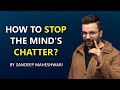 How to Stop the Mind's Chatter? By Sandeep Maheshwari | Hindi