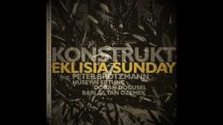 Konstrukt / Brötzmann / Ertunç / Doğusel - Eklisia Sunday Part I