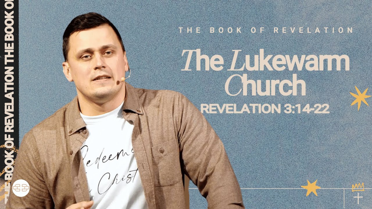 The Lukewarm Church - Revelation 3:14-22 | Pastor Aleksey Khizhnyak