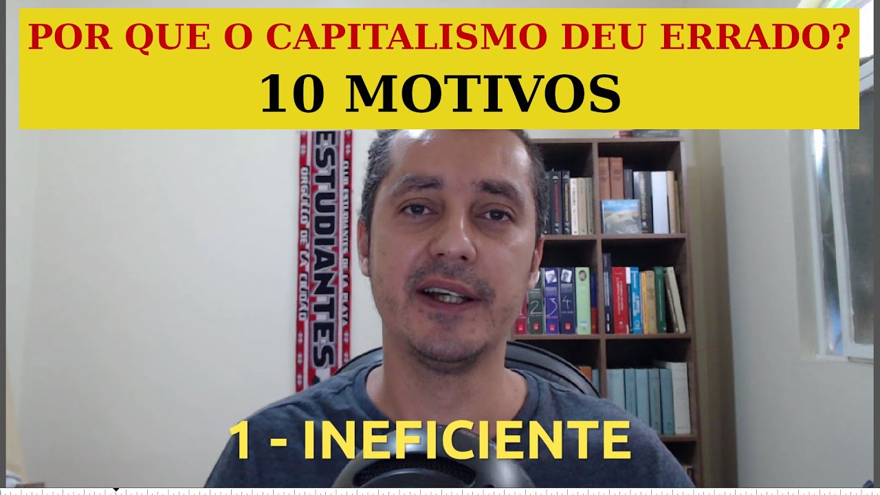 Por que o capitalismo deu errado? 10 motivos EP #93