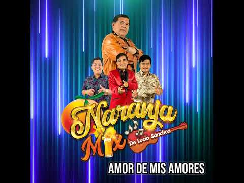 AMOR DE MIS AMORES - LUCIO SÁNCHEZ Y NARANJA MIX