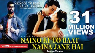 NAINO KI TO BAAT NAINA JANE HAI - FEMALE VERSION  