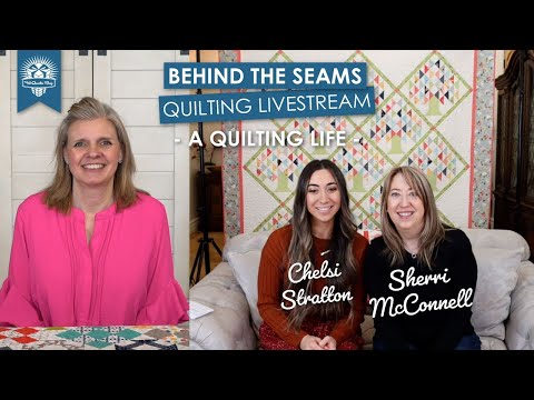 LIVE: Quilt Trunk Show and Q&A with Sherri & Chelsi of A Quilting Life! - Behind the Seams
