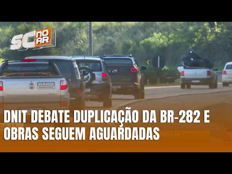 DNIT e parlamentares discutem duplicação da BR-282 entre Chapecó e Irani