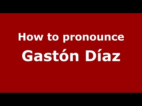 How to pronounce Gastón Díaz (Spanish/Argentina) - PronounceNames.com