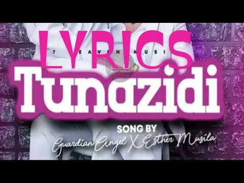 Tunazidi Lyrics Video- Guardian Angel .x. Esther Musila