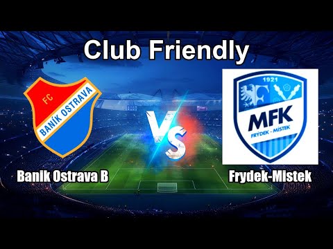 Banik Ostrava B vs Frydek-Mistek Live Score International Club Friendly