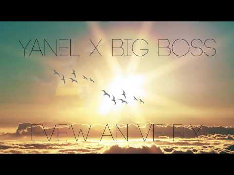 YANEL X BIG BOSS - EVE W AN VE FLY