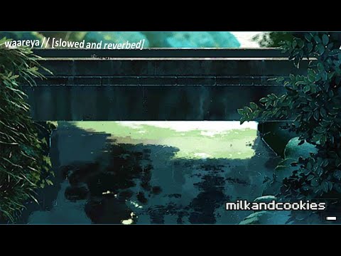 waareya // [slowed and reverbed]
